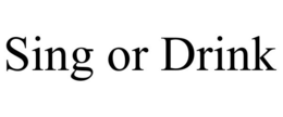 SING OR DRINK trademark