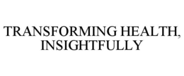 TRANSFORMING HEALTH, INSIGHTFULLY trademark