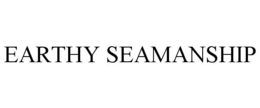 EARTHY SEAMANSHIP trademark