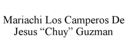 MARIACHI LOS CAMPEROS DE JESUS "CHUY" GUZMAN trademark