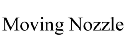MOVING NOZZLE trademark
