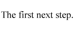THE FIRST NEXT STEP. trademark
