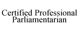 CERTIFIED PROFESSIONAL PARLIAMENTARIAN trademark