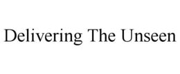 DELIVERING THE UNSEEN trademark