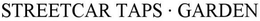 STREETCAR TAPS AND GARDEN trademark