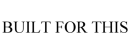 BUILT FOR THIS trademark