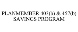 PLANMEMBER 403(B) & 457(B) SAVINGS PROGRAM trademark