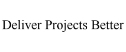DELIVER PROJECTS BETTER trademark