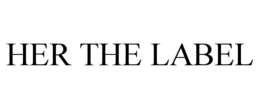 HER THE LABEL trademark