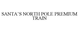 SANTA'S NORTH POLE PREMIUM TRAIN trademark