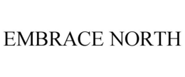 EMBRACE NORTH trademark