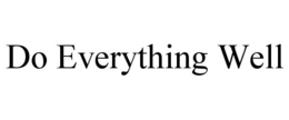DO EVERYTHING WELL trademark