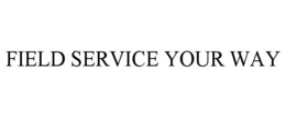 FIELD SERVICE YOUR WAY trademark