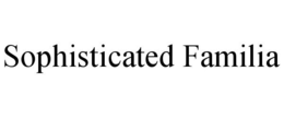 SOPHISTICATED FAMILIA trademark