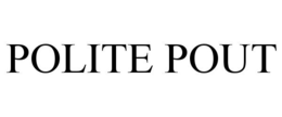 POLITE POUT trademark