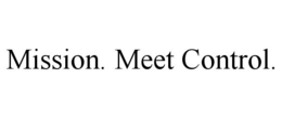 MISSION. MEET CONTROL. trademark