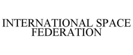 INTERNATIONAL SPACE FEDERATION trademark