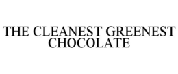 THE CLEANEST GREENEST CHOCOLATE trademark