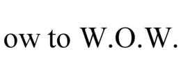 OW TO W.O.W. trademark