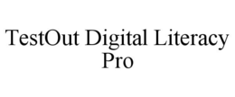 TESTOUT DIGITAL LITERACY PRO trademark