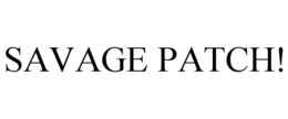 SAVAGE PATCH! trademark