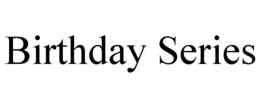 BIRTHDAY SERIES trademark