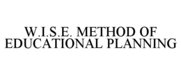 W.I.S.E. METHOD OF EDUCATIONAL PLANNING trademark