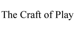 THE CRAFT OF PLAY trademark