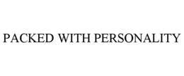 PACKED WITH PERSONALITY trademark