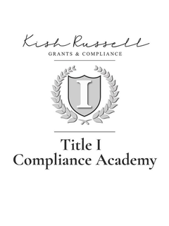 KISH RUSSELL GRANTS & COMPLIANCE I TITLE I COMPLIANCE ACADEMY trademark
