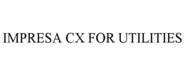 IMPRESA CX FOR UTILITIES trademark