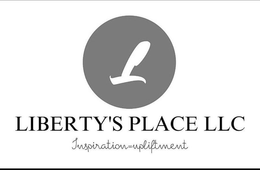 L LIBERTY'S PLACE LLC INSPIRATION -UPLIFTMENT trademark