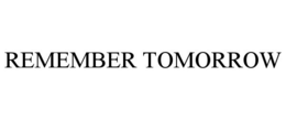 REMEMBER TOMORROW trademark
