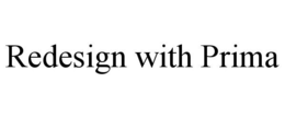 REDESIGN WITH PRIMA trademark