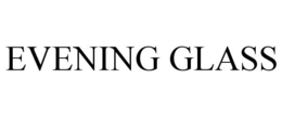 EVENING GLASS trademark