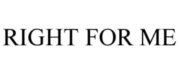 RIGHT FOR ME trademark