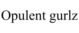 OPULENT GURLZ trademark