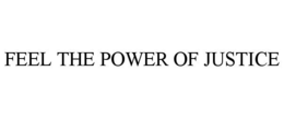 FEEL THE POWER OF JUSTICE trademark