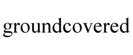 GROUNDCOVERED trademark