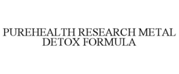 PUREHEALTH RESEARCH METAL DETOX FORMULA trademark