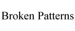BROKEN PATTERNS trademark