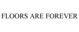 FLOORS ARE FOREVER trademark
