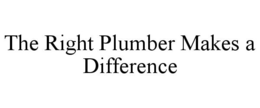 THE RIGHT PLUMBER MAKES A DIFFERENCE trademark