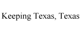 KEEPING TEXAS, TEXAS trademark