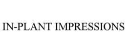 IN-PLANT IMPRESSIONS trademark