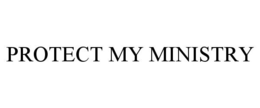 PROTECT MY MINISTRY trademark