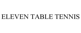 ELEVEN TABLE TENNIS trademark