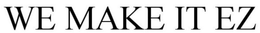 WE MAKE IT EZ trademark