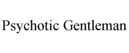 PSYCHOTIC GENTLEMAN trademark