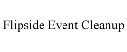 FLIPSIDE EVENT CLEANUP trademark